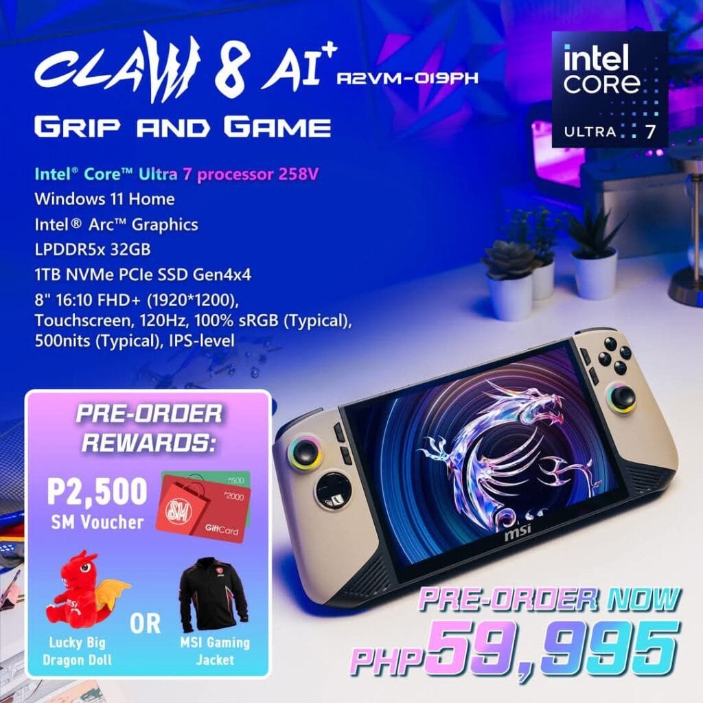 MSI Claw 8 AI Plus A2VM Officially Launches in the Philippines 1 An advertisement for the MSI Claw 8 AI Plus A2VM handheld gaming PC. The ad shows the device prominently, highlighting its specifications: Intel Core Ultra 7 processor, 32GB LPDDR5X RAM, 1TB NVMe PCIe SSD, 8-inch touchscreen display, and Windows 11 Home. Pre-order rewards are also featured, including a P2,500 SM voucher, a choice between an MSI gaming jacket or a Lucky Big Dragon doll, and a pre-order price of PHP 59,995. The Intel Core Ultra 7 processor logo is also displayed.