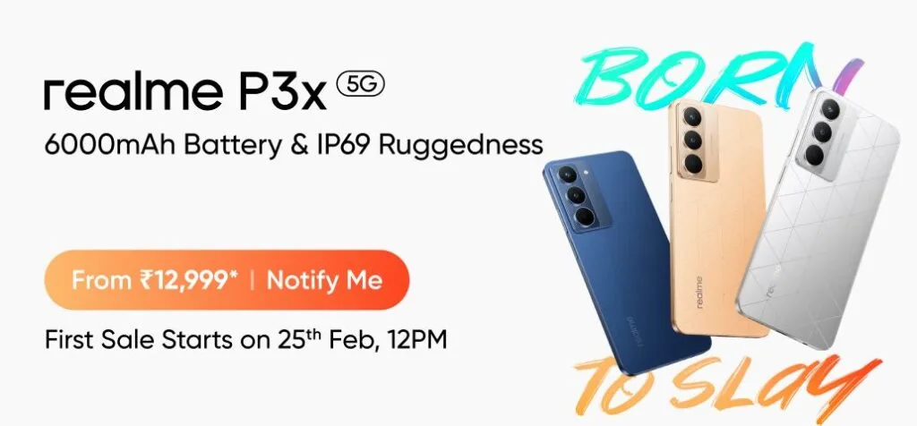 A promotional image for the Realme P3x 5G phone. The image shows three phones in different colors (blue, gold, and silver) floating against a white background. Text highlights the phone's features: a 6000mAh battery, IP69 ruggedness, and a starting price of ₹12,999. The words "BORN TO SLAY" are prominently displayed, and the first sale date is announced as February 25th at 12 PM.