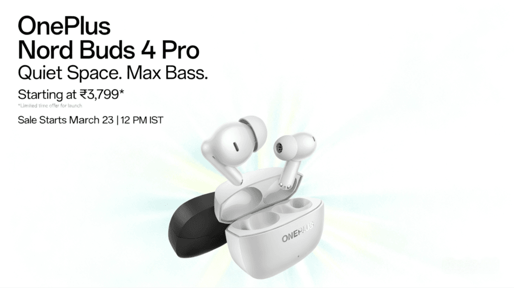 Promotional graphic for OnePlus Nord Buds 4 Pro. White and black earbuds with charging case on light gradient background. Text: 'Quiet Space. Max Bass.', starts at ₹3,799* (limited launch offer), sale March 23 12 PM IST.