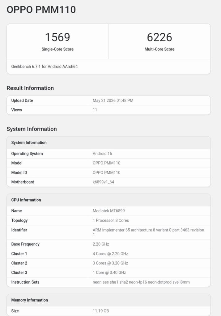 Oppo Reno 16 Appears on Geekbench With MediaTek MT6899 1 Oppo Reno 16 (PMM110) Geekbench score: 1569 single-core, 6226 multi-core, MediaTek MT6899, Android 16